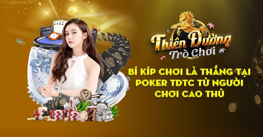 Bí Kíp Chơi Là Thắng Tại Poker TDTC Từ Người Chơi Cao Thủ