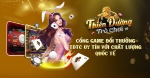 Cổng Game Đổi Thưởng TDTC Uy Tín Với Chất Lượng Quốc Tế