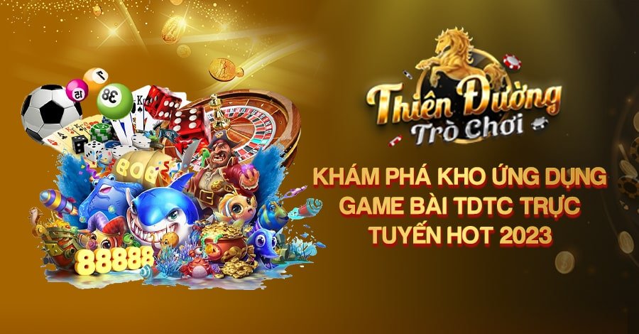 Khám Phá Kho Ứng Dụng Game Bài TDTC Trực Tuyến Hot 2023 