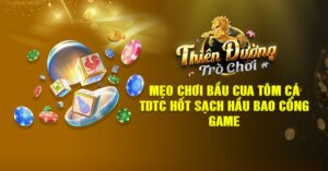 Mẹo Chơi Bầu Cua Tôm Cá TDTC Hốt Sạch Hầu Bao Cổng Game