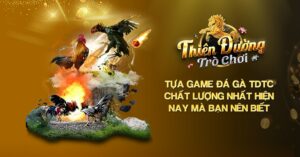 Tựa Game Đá Gà TDTC Chất Lượng Nhất Hiện Nay Mà Bạn Nên Biết