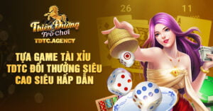 Tựa Game Tài Xỉu TDTC Đổi Thưởng Siêu Cao Siêu Hấp Dẫn