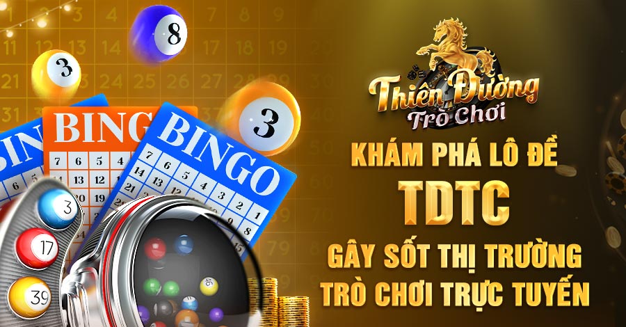 Khám Phá Lô Đề TDTC Gây Sốt Thị Trường Trò Chơi Trực Tuyến