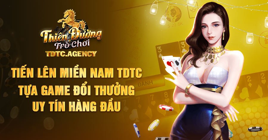 Tiến Lên Miền Nam TDTC Tựa Game Đổi Thưởng Uy Tín Hàng Đầu