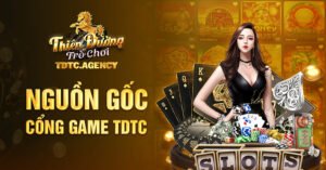 Tìm hiểu nguồn gốc cổng game TDTC